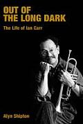 Out of the Long Dark: The Life of Ian Carr