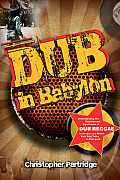 Dub in Babylon: Understanding the Evolution and Significance of Dub Reggae in Jamaica and Britain from King Tubby to Post-Punk
