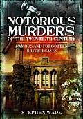 Notorious Murders of the Twentieth Century: Famous and Forgotten British Cases