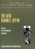 The War Against Japan: The Reconquest of Burma Official Campaign History V. IV