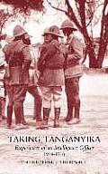 Taking Tanganyika: Experiences of an Intelligence Officer 1914-1918