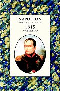 Napoleon and the Campaign of 1815: Waterloo
