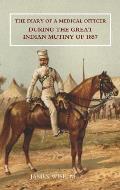 Diary of a Medical Officer During the Great Indian Mutiny of 1857