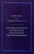 Work of the Royal Engineers in the European War 1914-1918: The Organization of Engineer Intelligence and Information