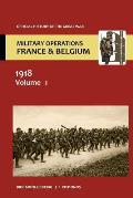 France and Belgium 1918 Vol I. the German March Offensive and Its Preliminaries. Official History of the Great War.