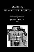 MAHAN'S PERMANENT FORTIFICATIONSRevised & And Enlarged By James Mercur 1887