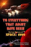 To Everything That Might Have Been: The Lost Universe Of Space: 1999