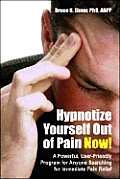 Hypnotize Yourself Out of Pain Now!: A Powerful, User-Friendly Program for Anyone Searching for Immediate Pain Relief [With CD]