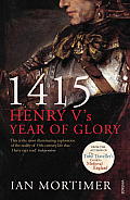 1415 Henry Vs Year of Glory Ian Mortimer