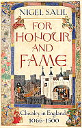 For Honour & Fame Chivalry in England 1066 1500