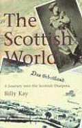 The Scottish World: The Story of One Man's Journey and the Legacy of the Scottish Diaspora
