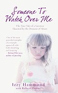 Someone to Watch Over Me: The True Tale of a Survivor Haunted by the Demons of Abuse