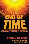 End of Time The Mayan Prophecies Revisited