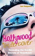 Hollywood Undercover Revealing the Sordid Secrets of Tinseltown