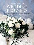 Creating Beautiful Wedding Flowers Gorgeous Ideas & 20 Step By Step Projects for Your Big Day