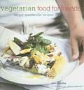 Vegetarian Food for Friends Simply Spectacular Recipes