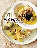 Oils & Vinegars With More Than 40 Delicious Recipes
