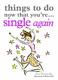 Things to Do Now That You're Single Again
