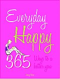 Everyday Happy 365 Ways To A Better You