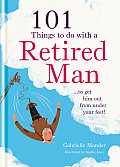 101 Things to Do with a Retired Man