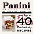 Panini Sensational Grilled Sandwiches A Taste of Italy in Over 40 Mouthwatering Recipes