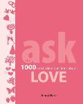 Ask Love The 1000 Most Asked Questions about Love