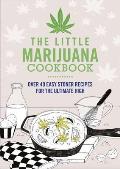 Little Marijuana Cookbook Over 40 Easy Stoner Recipes for the Ultimate High