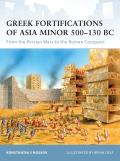Greek Fortifications of Asia Minor 500-130 BC: From the Persian Wars to the Roman Conquest