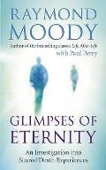 Glimpses of Eternity An Investigation Into Shared Death Experiences by Raymond Moody