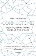 Connectome How the Brains Wiring Makes Us Who We Are by Sebastian Seung