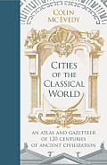 Cities of the Classical World An Atlas & Gazetteer of 120 Centres of Ancient Civilization