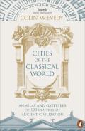 Cities of the Classical World An Atlas & Gazetteer of 120 Centres of Ancient Civilization