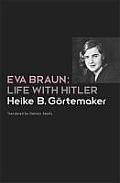 Eva Braun Life with Hitler Heike B Grtemaker