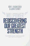 Willpower Rediscovering Our Greatest Strength