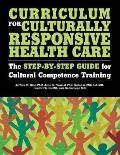 Curriculum for Culturally Responsive Health Care: The Step-by-step Guide for Cultural Competence Training