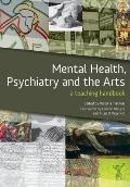 Mental Health, Psychiatry and the Arts: A Teaching Handbook