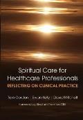 Reflecting on Clinical Practice Spiritual Care for Healthcare Professionals: Reflecting on Clinical Practice