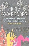 Holy Warriors A Journey Into the Heart of Indian Fundamentalism