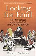 Looking for Enid the Mysterious & Inventive Life of Enid Blyton