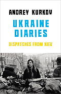 Ukraine Diaries Dispatches from Kiev
