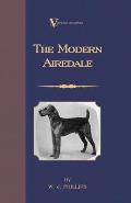 The Modern Airedale Terrier: With Instructions for Stripping the Airedale and Also Training the Airedale for Big Game Hunting. (A Vintage Dog Books