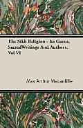 The Sikh Religion - Its Gurus, Sacred Writings and Authors. Vol VI