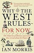 Why the West Rules For Now The Patterns of History & What They Reveal about the Future Ian Morris