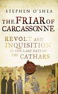 Friar Of Carcassonne Revolt Against The Inquisition In The Last Days Of The Cathars