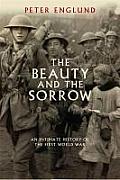 Beauty & the Sorrow an Intimate History of World War I