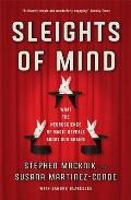 Sleights of Mind What the Neuroscience of Magic Reveals About Our Brains