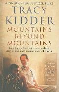 Mountains Beyond Mountains: One Doctor's Quest to Heal the World. Tracy Kidder