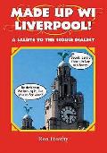 Made Up Wi Liverpool A Salute To The Scouse Dialect