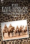 The East African Mounted Rifles - Experiences of the Campaign in the East African Bush During the First World War
