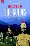 The Story of the Guides - The Exploits of the Soldiers of the Famous Indian Army Regiment from the Northwest Frontier 1847 - 1900